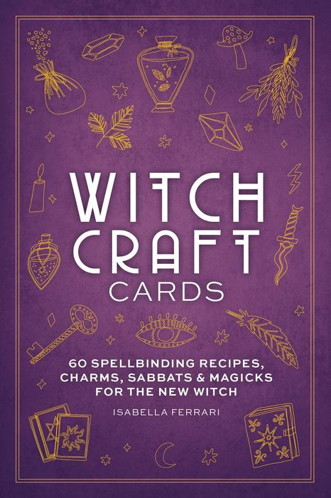 Witchcraft Cards: 60 Spellbinding Recipes Charms Sabbats & Magicks for the New Witch