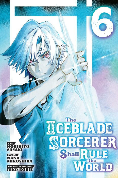 The Iceblade Sorcerer Shall Rule the World Vol.6