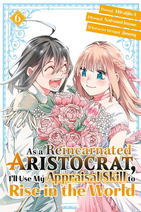 As a Reincarnated Aristocrat I'll Use My Appraisal Skill to Rise in the World Vol.6