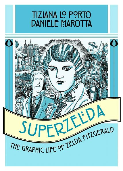 Superzelda The Graphic Life of Zelda Fitzgerald