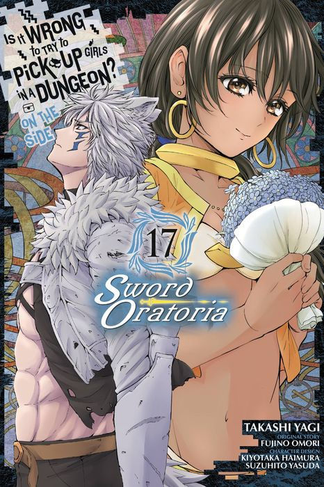 Is It Wrong to Try to Pick Up Girls in a Dungeon? on the Side Sword Oratoria Vol. 17
