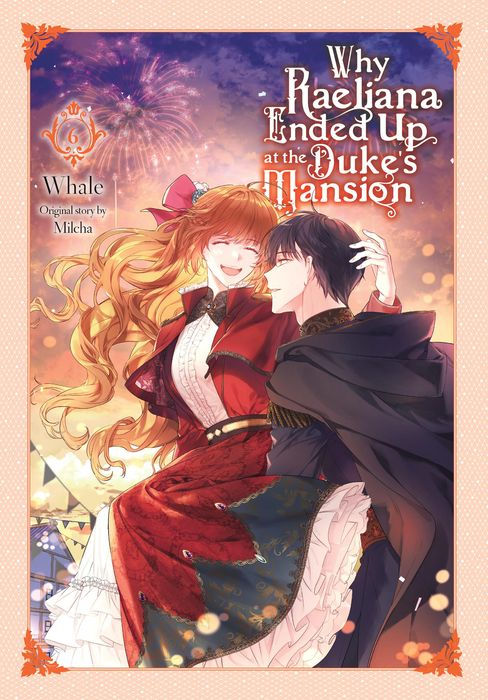 Why Raeliana Ended Up at the Duke's Mansion Vol. 6