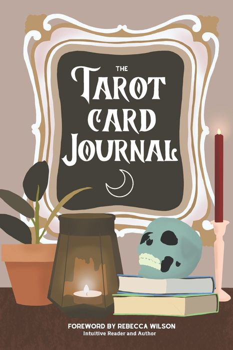 The Tarot Card Journal: A Guided Workbook to Create Your Own Intuitive Reading Reference Guide With Reading Records