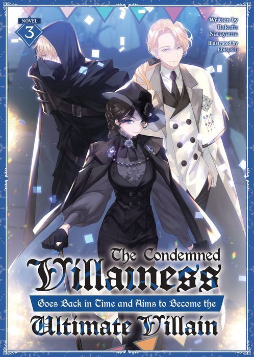 The Condemned Villainess Goes Back in Time and Aims to Become the Ultimate Villain (Light Novel) Vol.3