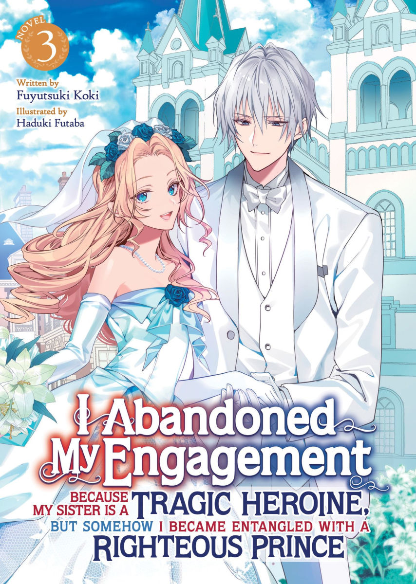 I Abandoned My Engagement Because My Sister Is a Tragic Heroine But Somehow I Became Entangled with a Righteous Prince (Light Novel) Vol.3