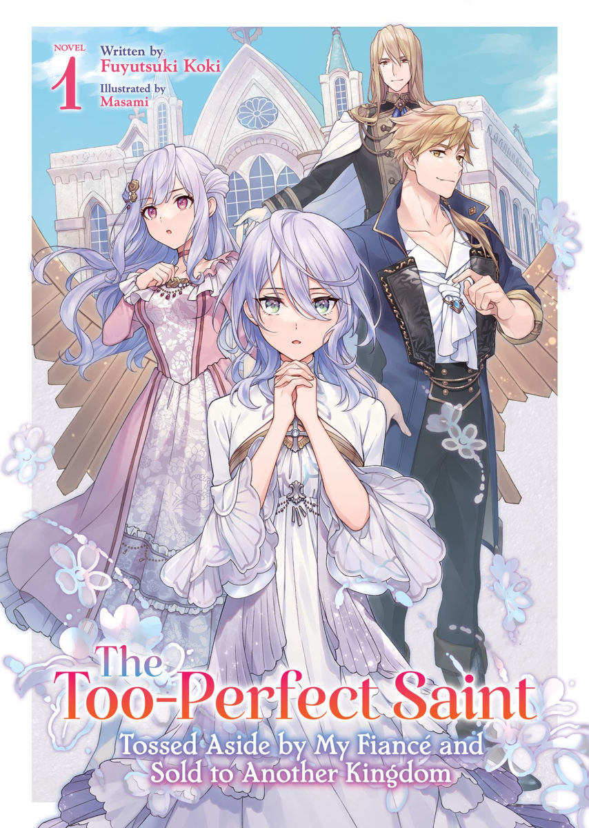 The Too-Perfect Saint Tossed Aside by My Fiancé and Sold to Another Kingdom (Light Novel) Vol.1