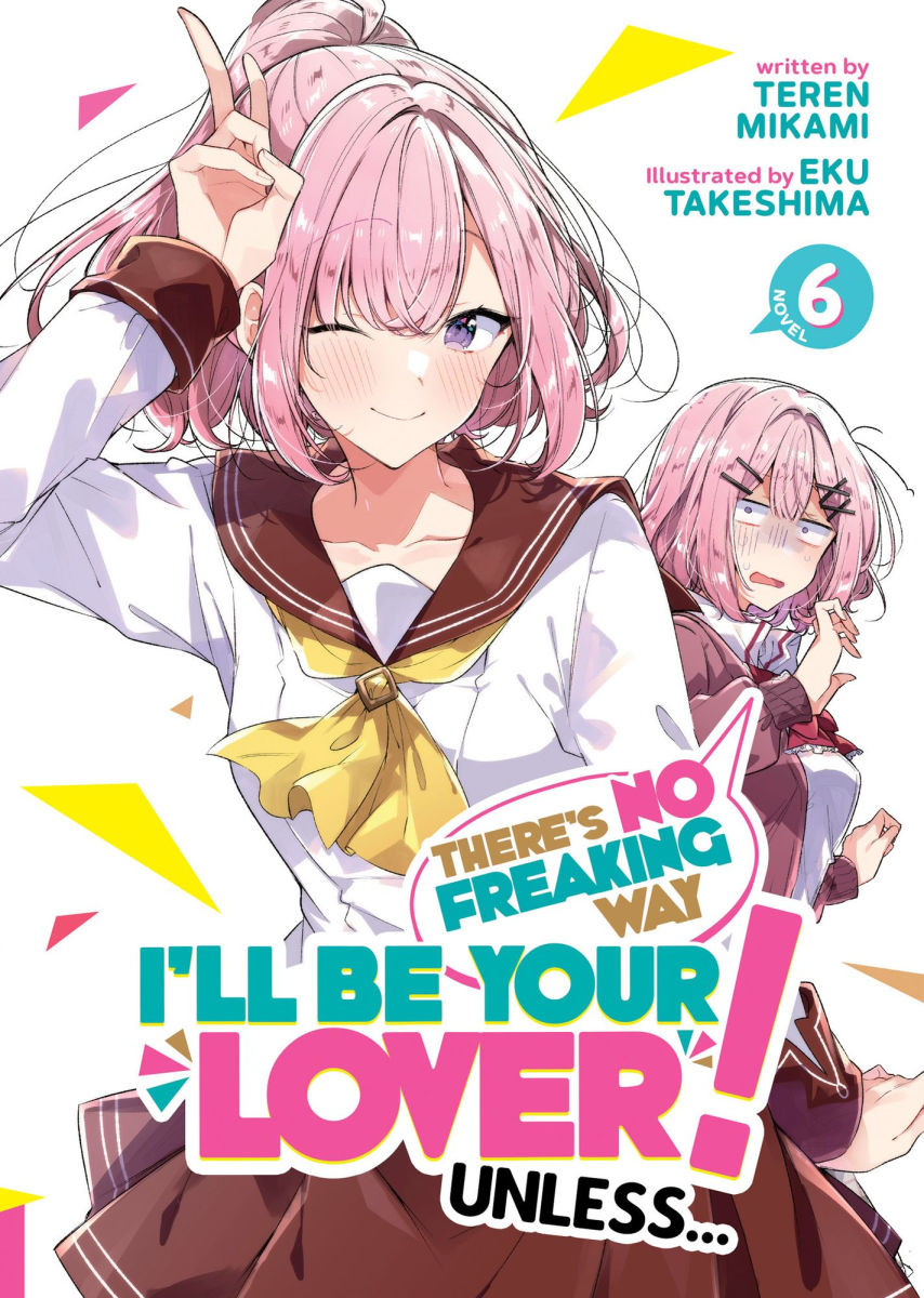 There's No Freaking Way I'll Be Your Lover! Unless... (Light Novel) Vol.6