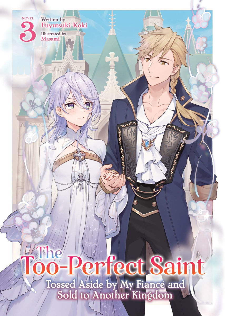 The Too-Perfect Saint Tossed Aside by My Fiancé and Sold to Another Kingdom (Light Novel) Vol.3