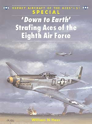 Aircraft of the Aces: Down to Earth Strafing Aces of the 8th Air Force