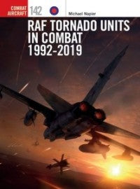 Combat Aircraft: RAF Tornado Units in Combat 1992-2019