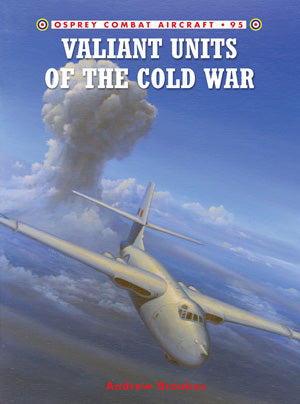 Combat Aircraft: Valiant Units of the Cold War