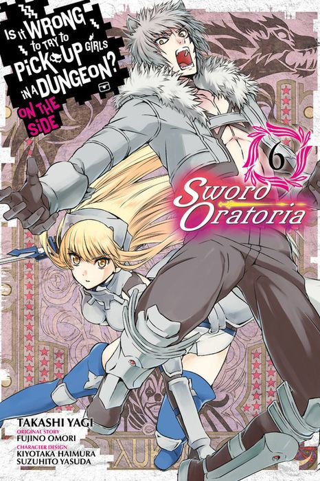 Is It Wrong to Try to Pick Up Girls in a Dungeon? on the Side Sword Oratoria Vol. 6