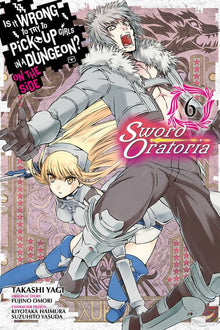 Is It Wrong to Try to Pick Up Girls in a Dungeon? on the Side Sword Oratoria Vol. 6