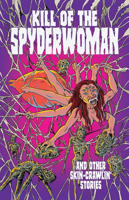 Kill of the Spyderwoman and Other Skin-Crawlin Stories