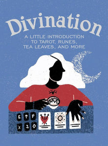 Divination: A Little Introduction to Tarot Runes Tea Leaves and More