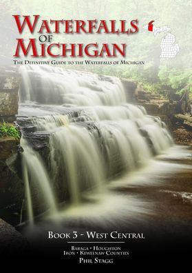 Waterfalls of Michigan - Book 3: The Definitive Guide to the Waterfalls of Michigan - West Central