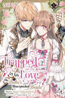 Trapped by His Love The Duke's Unexpected Bride Vol. 1