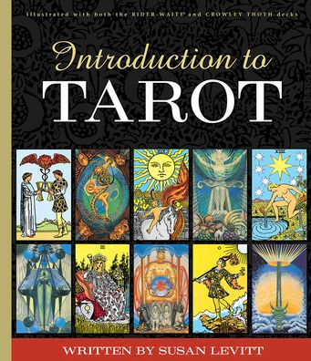 Introduction to Tarot: Beginner-Friendly 246-Page Guidebook Learn Tarot Meanings for Rider-Waite(r) and Crowley Thoth Decks Illustrated Instruction
