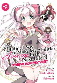 Didn't I Say to Make My Abilities Average in the Next Life? Everyday Misadventures Vol. 4