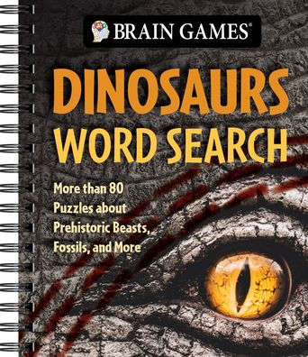 Brain Games - Dinosaurs Word Search (Plus Facts): More Than 80 Puzzles about Prehistoric Beasts, Fossils, and More