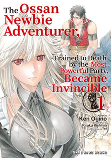 The Ossan Newbie Adventurer Trained to Death by the Most Powerful Party Became Invincible Vol.1
