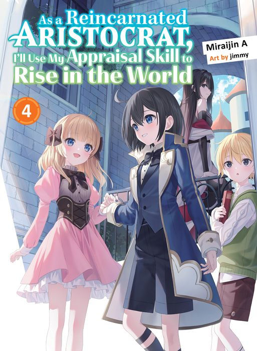 As a Reincarnated Aristocrat I'll Use My Appraisal Skill to Rise in the World 4 (Light Novel)