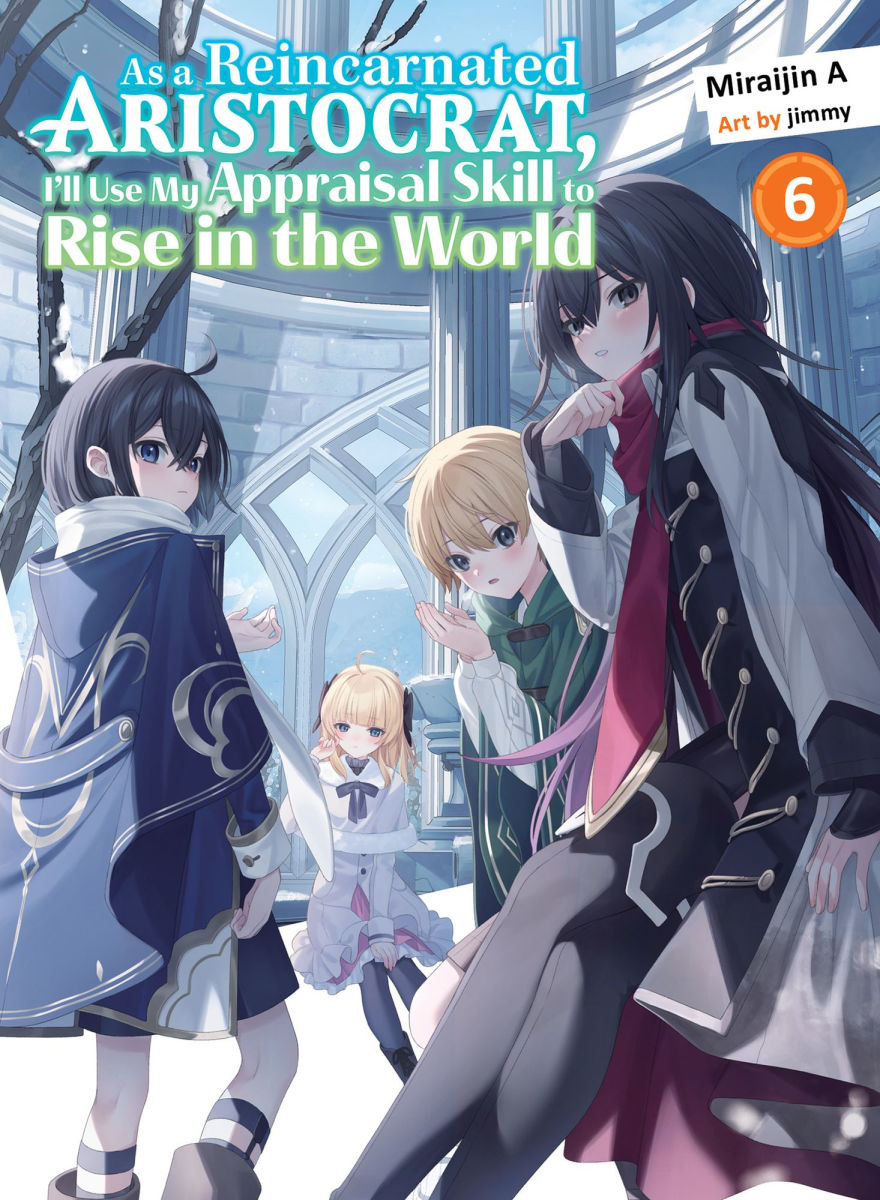 As a Reincarnated Aristocrat I'll Use My Appraisal Skill to Rise in the World 6 (Light Novel)