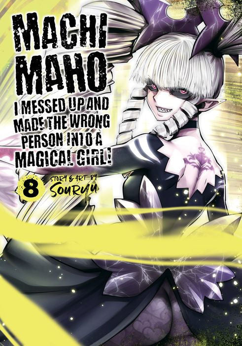 Machimaho I Messed Up and Made the Wrong Person Into a Magical Girl Vol. 8