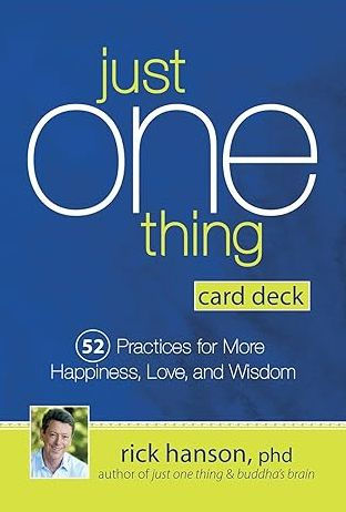 Just One Thing Card Deck: 52 Practices for More Happiness Love and Wisdom
