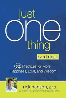 Just One Thing Card Deck: 52 Practices for More Happiness Love and Wisdom