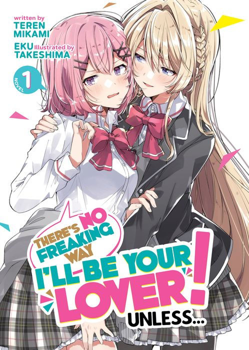 There's No Freaking Way I'll Be Your Lover! Unless... (Light Novel) Vol.1