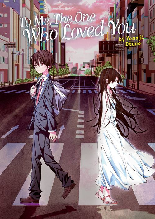 To Me the One Who Loved You (Light Novel)