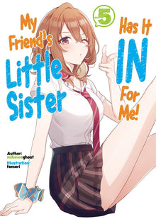 My Friend's Little Sister Has It in for Me! Vol.5 (Light Novel)