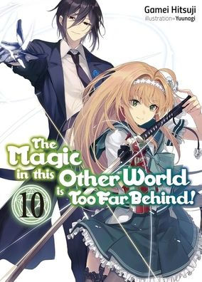 The Magic in This Other World Is Too Far Behind! Vol.10 (Light Novel)