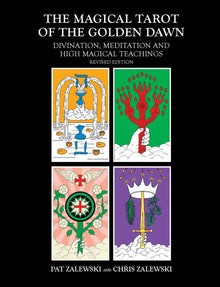 The Magical Tarot of the Golden Dawn: Divination Meditation and High Magical Teachings - Revised Edition