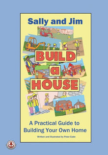 Sally and Jim Build a House A Practical Guide to Building Your Home