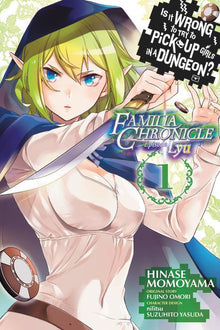 Is It Wrong to Try to Pick Up Girls in a Dungeon? Familia Chronicle Episode Lyu Vol. 1