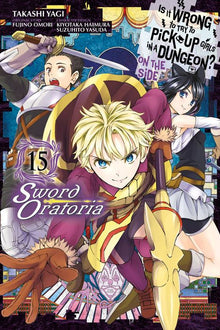 Is It Wrong to Try to Pick Up Girls in a Dungeon? on the Side Sword Oratoria Vol. 15