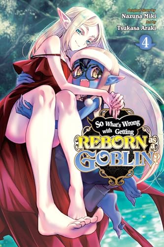 So What's Wrong with Getting Reborn as a Goblin? Vol. 4