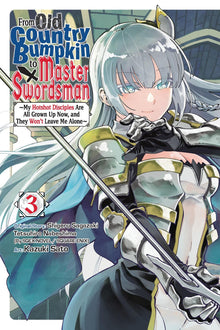 From Old Country Bumpkin to Master Swordsman My Hotshot Disciples Are All Grown Up Now and They Won't Leave Me Alone Vol. 3