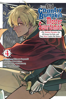 From Old Country Bumpkin to Master Swordsman My Hotshot Disciples Are All Grown Up Now and They Won't Leave Me Alone Vol. 4