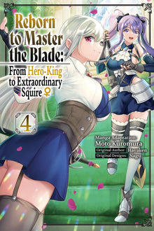Reborn to Master the Blade From Hero-King to Extraordinary Squire? Vol.4