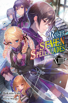 Reign of the Seven Spellblades Vol.13 (Light Novel)