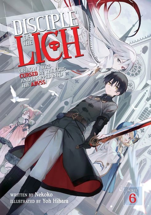 Disciple of the Lich Or How I Was Cursed by the Gods and Dropped Into the Abyss! (Light Novel) Vol.6