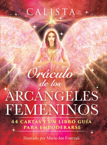 Oraculo de Los Arcangeles Femeninos: 44 Cartas Y Un Libro Guia Para Empoderarse