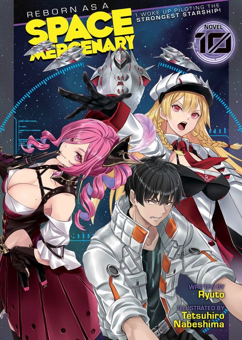 Reborn as a Space Mercenary I Woke Up Piloting the Strongest Starship! (Light Novel) Vol.10