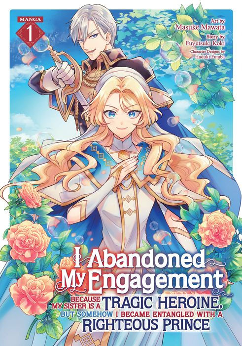 I Abandoned My Engagement Because My Sister Is a Tragic Heroine But Somehow I Became Entangled with a Righteous Prince Vol. 1