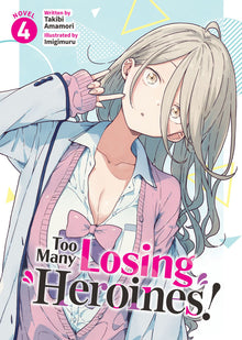 Too Many Losing Heroines! (Light Novel) Vol.4