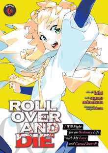 Roll Over and Die I Will Fight for an Ordinary Life with My Love and Cursed Sword Vol. 6