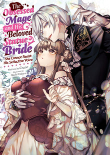 The Obsessed Mage and His Beloved Statue Bride She Cannot Resist His Seductive Voice (Light Novel)